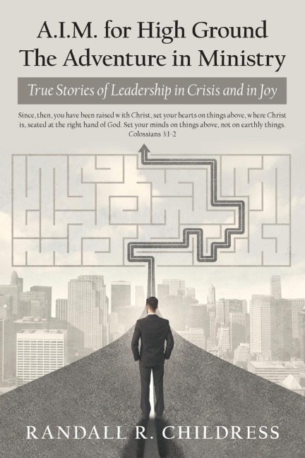 A.I.M. for High Ground: the Adventure in Ministry: True Stories of Leadership in Crisis and in Joy