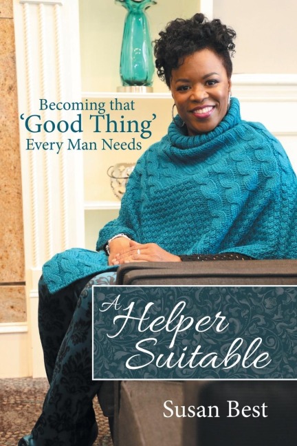 A Helper Suitable: Becoming That Good Thing Every Man Needs