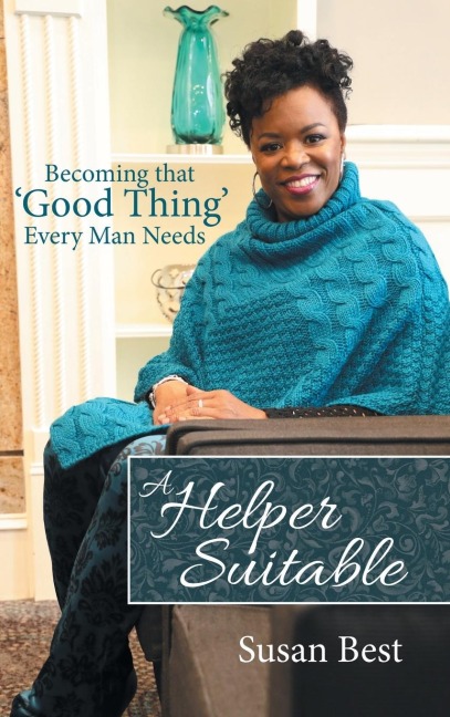 A Helper Suitable: Becoming That Good Thing Every Man Needs