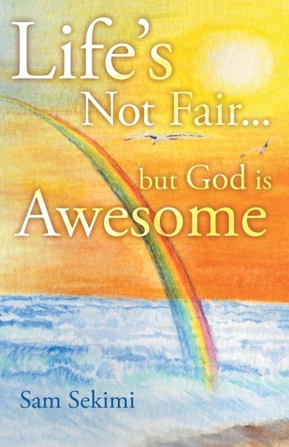 Lifes Not Fair...: But God Is Awesome