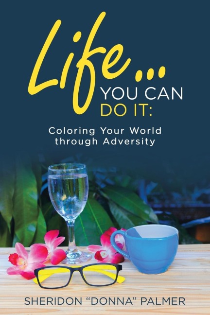 Life... You Can Do It: : Coloring Your World Through Adversity