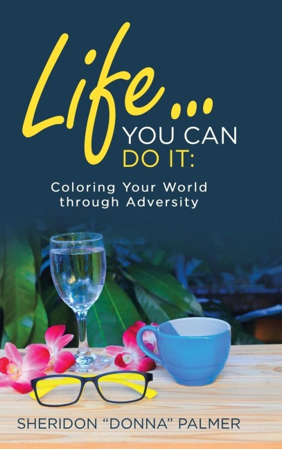 Life... You Can Do It: : Coloring Your World Through Adversity
