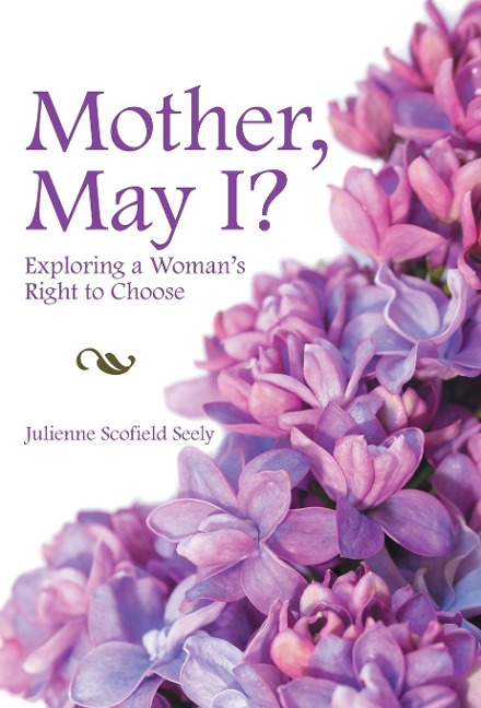 Mother, May I?: Exploring a Womans Right to Choose