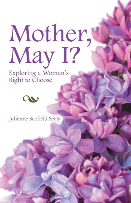 Mother, May I?: Exploring a Womans Right to Choose