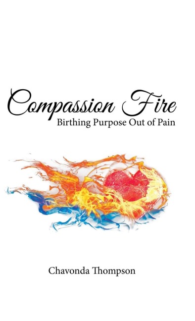 Compassion Fire: Birthing Purpose out of Pain