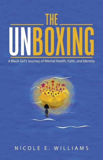 The Unboxing: A Black Girls Journey of Mental Health, Faith, and Identity