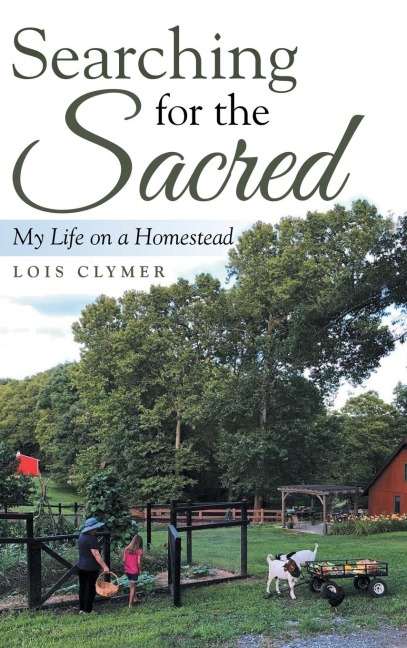 Searching for the Sacred: My Life on a Homestead