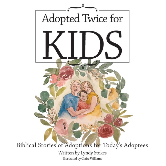Adopted Twice for Kids: Biblical Stories of Adoptions for Todays Adoptees