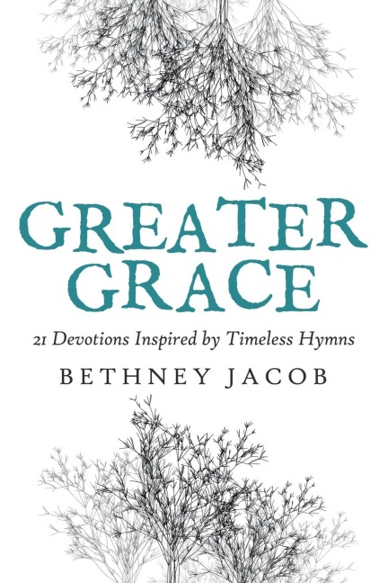 Greater Grace: 21 Devotions Inspired by Timeless Hymns