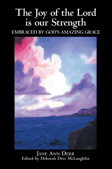 The Joy of the Lord Is Our Strength: Embraced by Gods Amazing Grace