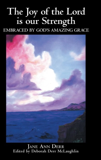 The Joy of the Lord Is Our Strength: Embraced by Gods Amazing Grace