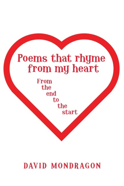 Poems That Rhyme from My Heart: From the End to the Start