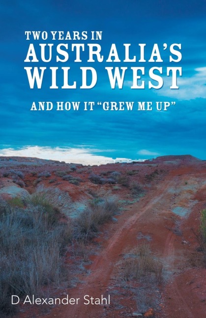 Two Years in Australias Wild West: And How It Grew Me Up