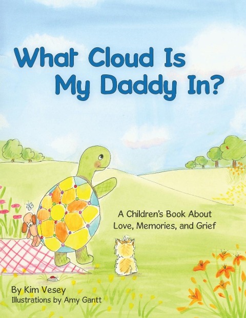 What Cloud Is My Daddy In?: A Childrens Book About Love, Memories and Grief