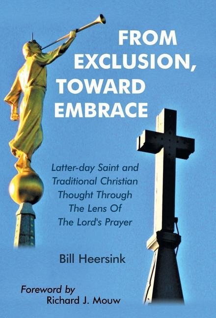From Exclusion, Toward Embrace: Latter-Day Saint and Traditional Christian Thought Through the Lens of the Lords Prayer