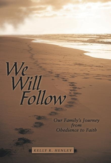 We Will Follow: Our Familys Journey from Obedience to Faith