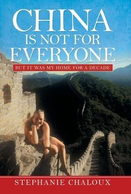 China Is Not for Everyone: But It Was My Home for a Decade