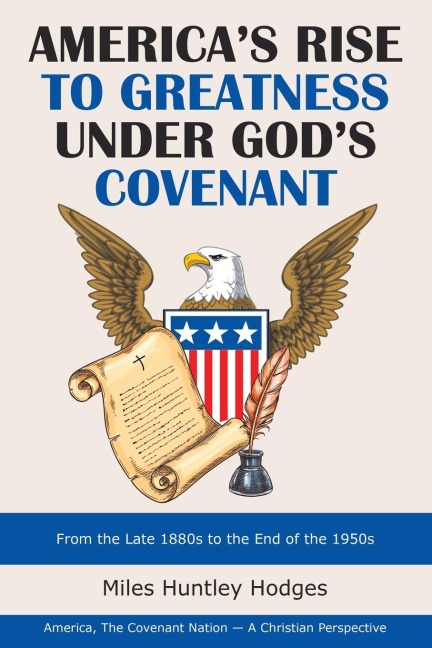 America's Rise to Greatness Under God's Covenant: From the Late 1880S to the End of the 1950S