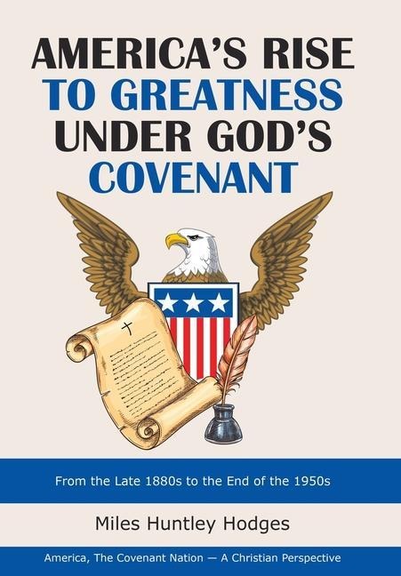 Americas Rise to Greatness Under Gods Covenant: From the Late 1880S to the End of the 1950S