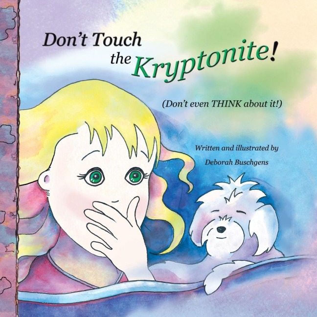 Dont Touch the Kryptonite!: (Dont Even Think About It!)