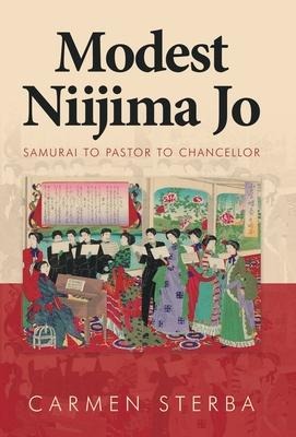Modest Niijima Jo: Samurai to Pastor to Chancellor