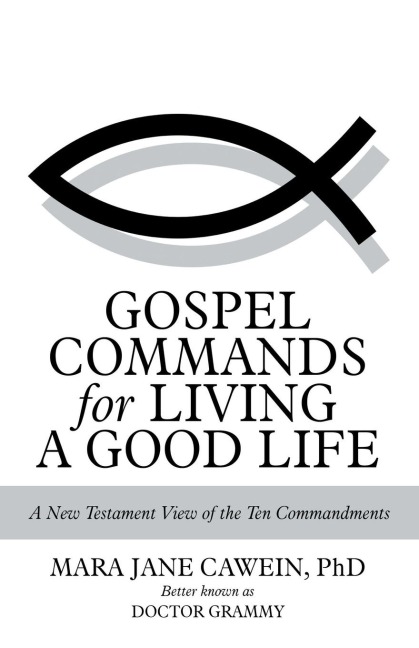 Gospel Commands for Living a Good Life: A New Testament View of the Ten Commandments