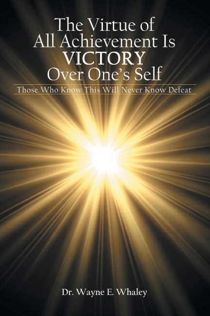 The Virtue of All Achievement Is Victory over Ones Self: Those Who Know This Will Never Know Defeat