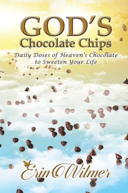 Gods Chocolate Chips: Daily Doses of Heavens Chocolate to Sweeten Your Life