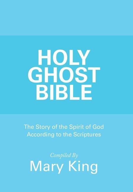 Holy Ghost Bible: The Story of the Spirit of God According to the Scriptures