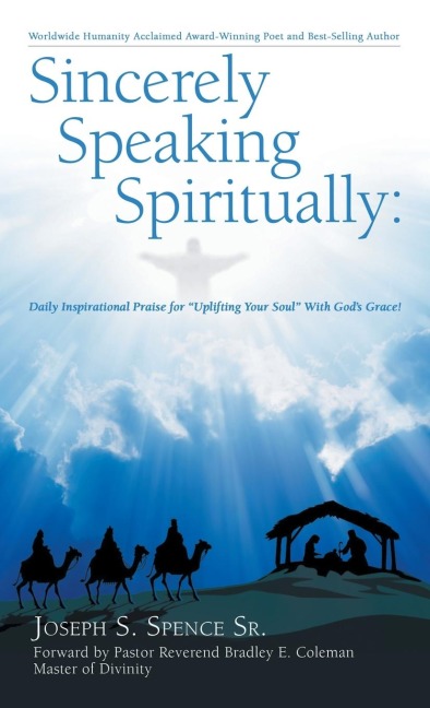 Sincerely Speaking Spiritually: Daily Inspirational Praise for "Uplifting Your Soul" With God's Grace!