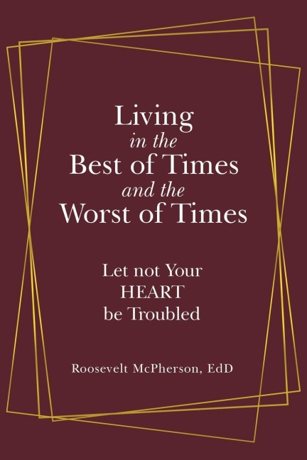 Living in the Best of Times and the Worst of Times: Let Not Your Heart Be Troubled