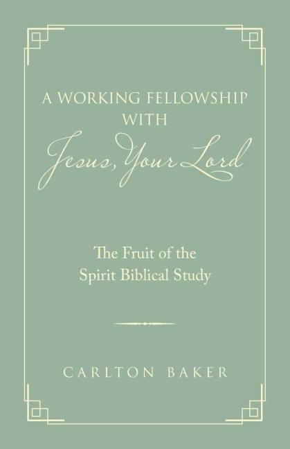 A Working Fellowship with Jesus, Your Lord: The Fruit of the Spirit Biblical Study