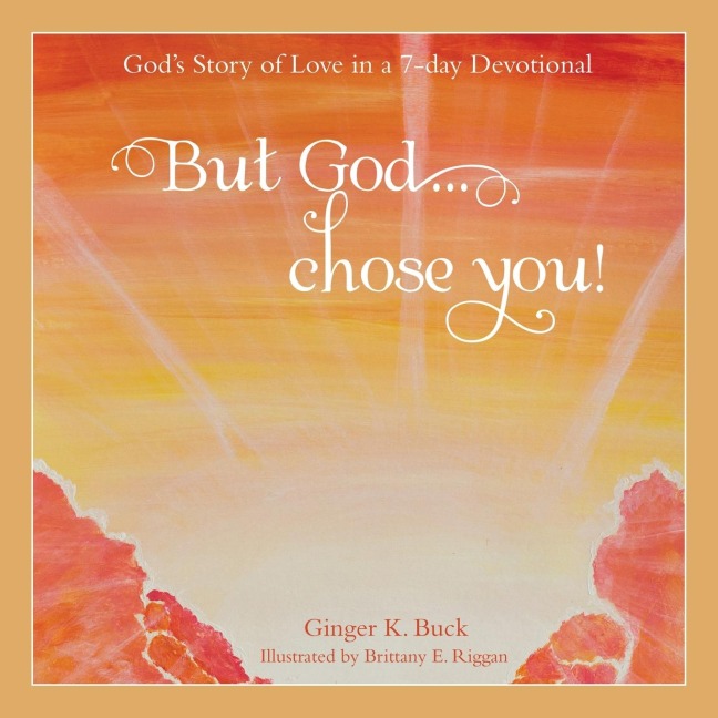 But God... Chose You!: Gods Story of Love in a 7-Day Devotional