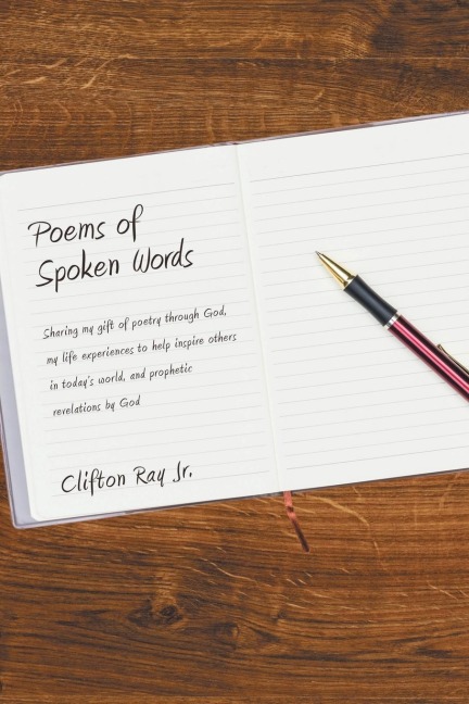 Poems of Spoken Words: Sharing My Gift of Poetry Through God, My Life Experiences to Help Inspire Others in Today's World, and Prophetic Revelations by God