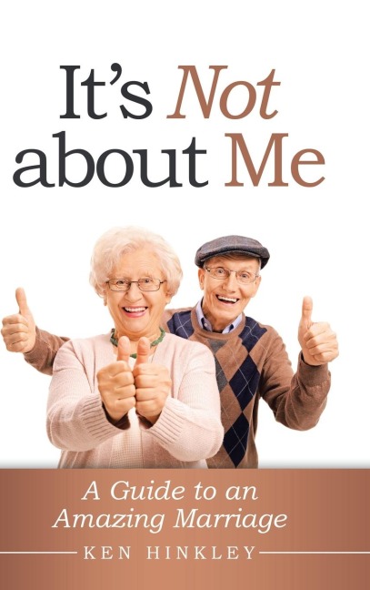 Its Not About Me: A Guide to an Amazing Marriage