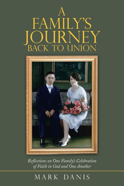 A Familys Journey Back to Union: Reflections on One Familys Celebration of Faith in God and One Another