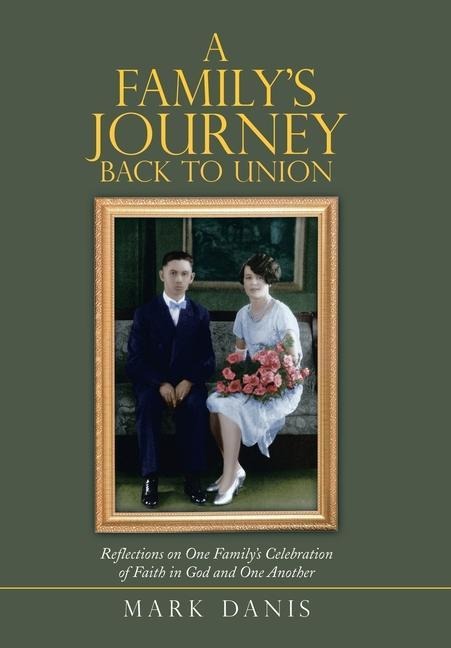 A Familys Journey Back to Union: Reflections on One Familys Celebration of Faith in God and One Another