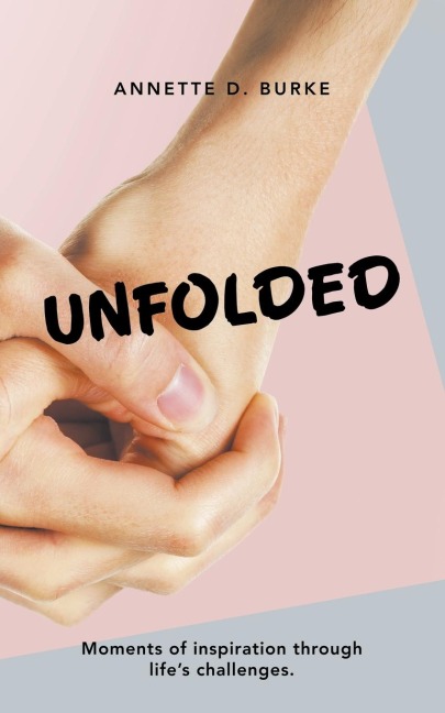 Unfolded: Moments of Inspiration Through Lifes Challenges.