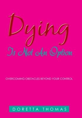 Dying Is Not an Option: Overcoming Obstacles Beyond Your Control