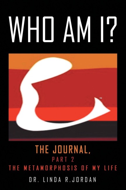 Who Am I?: The Journal, Part 2 the Metamorphosis of My Life