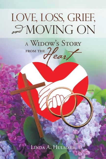 Love, Loss, Grief, and Moving On: A Widows Story from the Heart