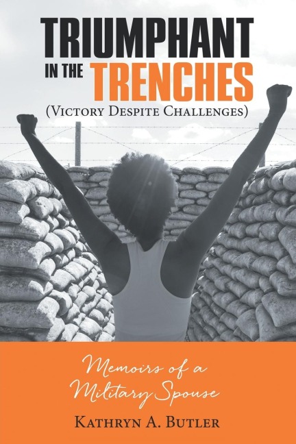 Triumphant in the Trenches (Victory Despite Challenges): Memoirs of a Military Spouse