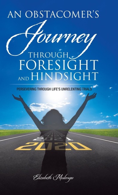 An Obstacomers Journey Through Foresight and Hindsight: Persevering Through Lifes Unrelenting Trials