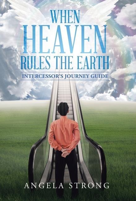 When Heaven Rules the Earth: Intercessor's Journey Guide