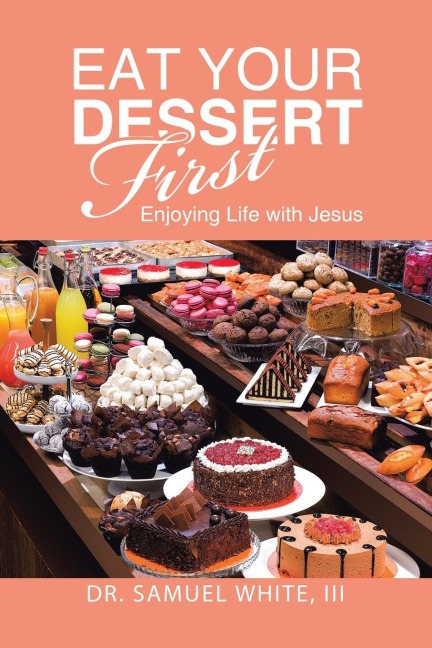 Eat Your Dessert First: Enjoying Life with Jesus