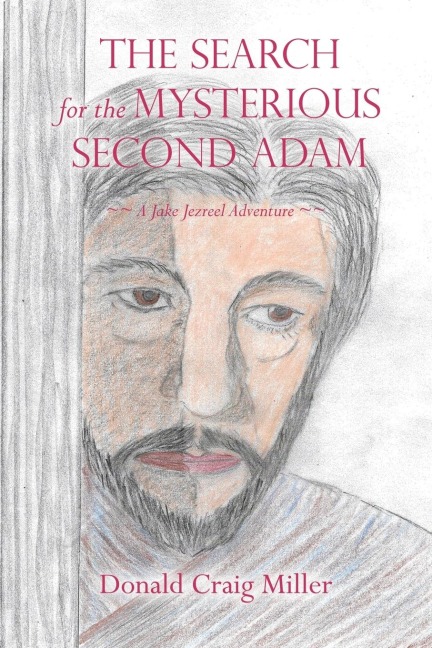 The Search For the Mysterious Second Adam: ~~ a Jake Jezreel Adventure ~~