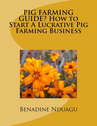 ?PIG FARMING GUIDE? How to Start a Lucrative Pig Farming Business