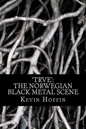 'trve' The Norwegian Black Metal Scene: A Subcultural Study of Transgression Through Music