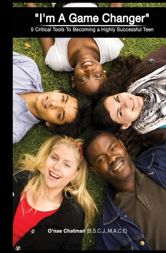 I'm A GameChanger 5 Critical Tools To Becoming a Highly Successful Teen