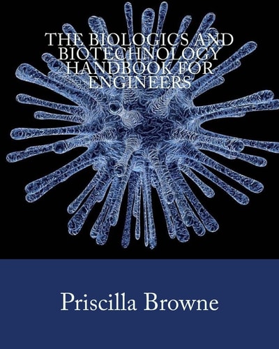 The Biologics and Biotechnology Handbook for Engineers